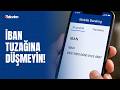 İBAN DOLANDIRICILIĞINA DİKKAT! TUZAĞA NASIL ÇEKİYORLAR? İŞTE SAHTEKARLARIN YENİ YÖNTEMİ