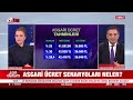 Asgari ücret senaryoları neler?